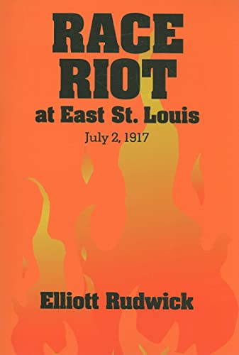 Race Riot at East St. Louis, July 2, 1917 (Blacks in the New World) (9780252009518) by Rudwick, Elliott