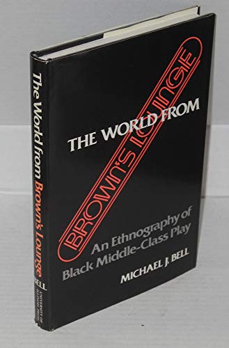 Stock image for The World from Brown's Lounge: An Ethnography of Black Middle-Class Play for sale by Jay W. Nelson, Bookseller, IOBA