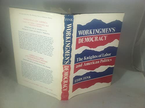 Stock image for Workingmen's Democracy : The Knights of Labor and American Politics for sale by Better World Books