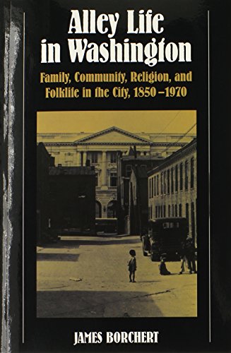 Imagen de archivo de Alley Life in Washington: Family, Community, Religion, and Folklife in the City, 1850-1970 (Blacks in the New World) a la venta por Wonder Book