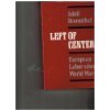 Stock image for Left Of Center: European Labor Since World War II for sale by Lee Madden, Book Dealer