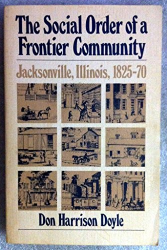 Stock image for The Social Order of a Frontier Community : Jacksonville, Illinois, 1825-70 for sale by Better World Books