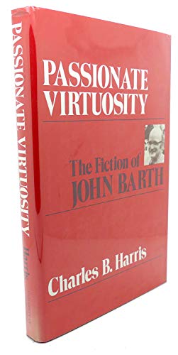 Imagen de archivo de Passionate Virtuosity : The Fiction of John Barth a la venta por Better World Books