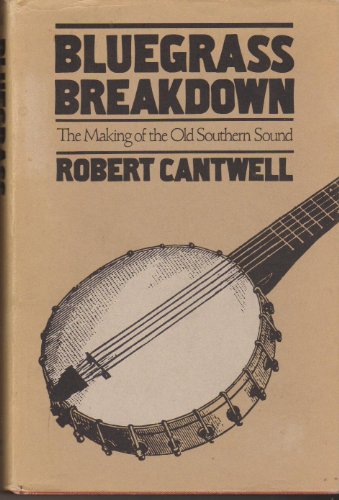 Imagen de archivo de Bluegrass Breakdown : The Making of the Old Southern Sound a la venta por Karen Wickliff - Books