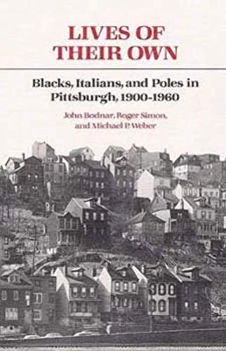 Imagen de archivo de Lives of Their Own: Blacks, Italians, and Poles in Pittsburgh, 1900-1960 (Working Class in American History) a la venta por HPB Inc.