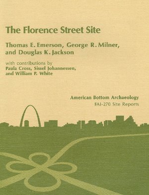 9780252010644: Florence Street (11-S-758) Site: Early Woodland and Mississippian Occupations. Vol. 2 (American Bottom Archaeology)
