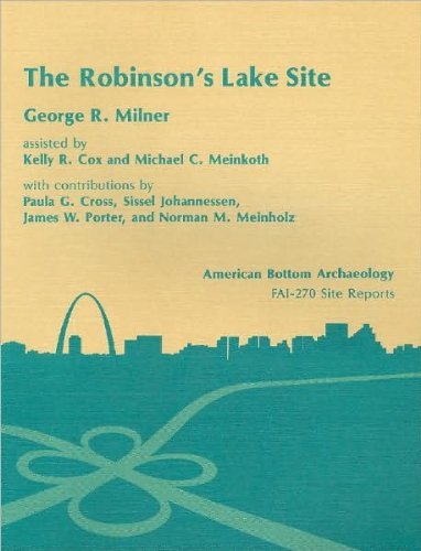 Imagen de archivo de The Robinson's Lake site (11-Ms-582) : American Bottom Archaeology, FAI-270 Site Reports, Vol. 10 a la venta por Weekly Reader