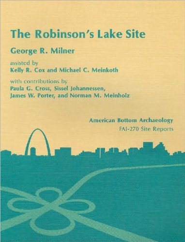 Stock image for The Robinson's Lake site (11-Ms-582) : American Bottom Archaeology, FAI-270 Site Reports, Vol. 10 for sale by Weekly Reader