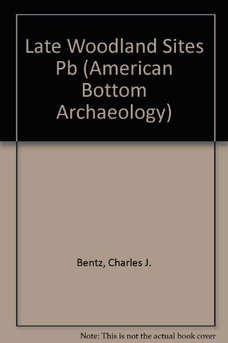 Late Woodland Sites in the American Bottom Uplands (American Bottom Archaeology)