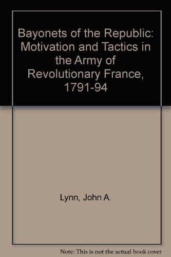 9780252010910: Bayonets of the Republic: Motivation and Tactics in the Army of Revolutionary France, 1791-94