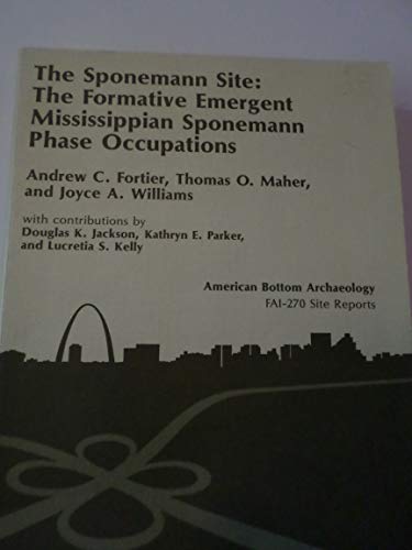 Imagen de archivo de The Sponemann Site: The Formative Emergent Mississippian Sponemann Phase Occupations (11-Ms-517) a la venta por Xochi's Bookstore & Gallery