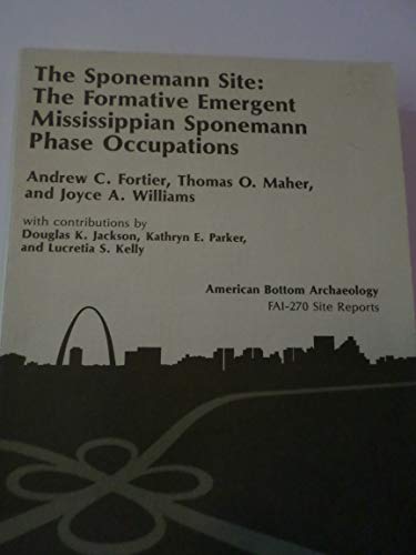 9780252011139: The Sponemann Site: The Formative Emergent Mississippian Sponemann Phase Occupations: Volume 23