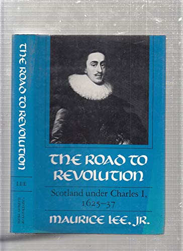 Stock image for Road to Revolution: Scotland Under Charles I, 1625-37 for sale by WorldofBooks