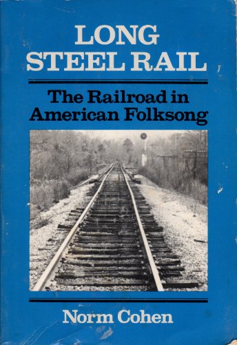 Long Steel Rail, The Railroad in American Folksong