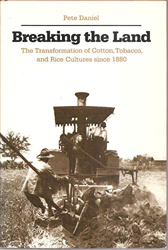 Breaking the Land: The Transformation of Cotton, Tobacco, and Rice Cultures since 1880 (9780252011474) by Daniel, Pete