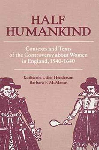 Beispielbild fr Half Humankind: Contexts and Texts of the Controversy about Women in England, 1540-1640 zum Verkauf von Powell's Bookstores Chicago, ABAA