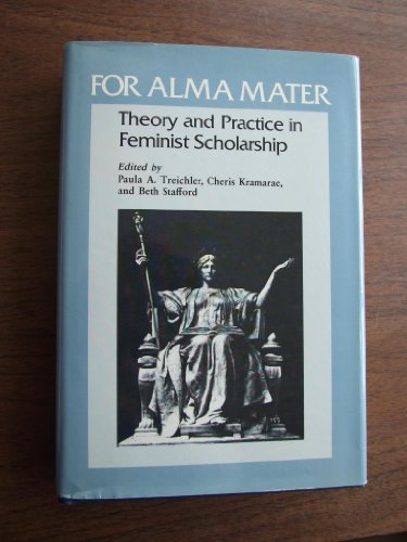 Imagen de archivo de For Alma Mater: Theory and Practice in Feminist Scholarship a la venta por Priceless Books