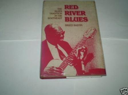 RED RIVER BLUES: THE BLUES TRADITION IN THE SOUTHEAST. - BASTIN, Bruce.