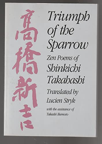 Stock image for TRIUMPH OF THE SPARROW ZEN POEMS OF SHINKICHI TAKAHASHI for sale by Cape Cod Booksellers