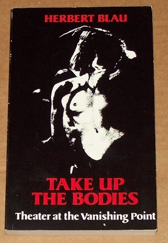 Beispielbild fr TAKE UP THE BODIES: Theater at the Vanishing Point zum Verkauf von Solr Books