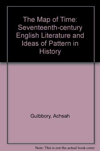 Beispielbild fr The Map of Time : Seventeenth-Century English Literature and Ideas of Pattern in History zum Verkauf von Better World Books