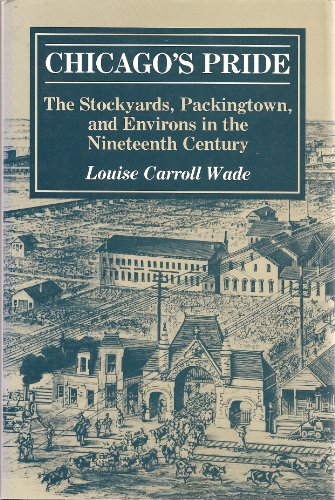 Beispielbild fr Chicago's Pride: The Stockyards, Packingtown, and Environs in the Nineteenth Century zum Verkauf von Half Price Books Inc.