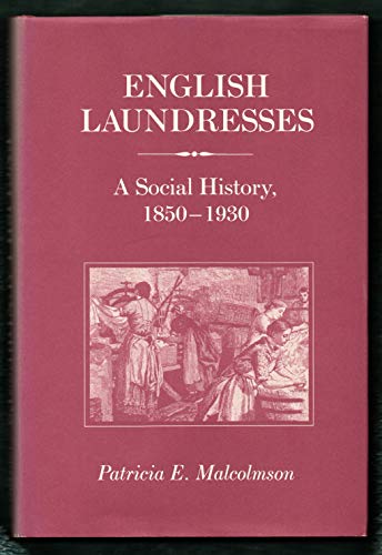 English Laundresses: A Social History, 1850-1930 (Working Class in European History)