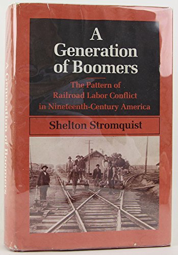 Imagen de archivo de A Generation of Boomers: The Pattern of Railroad Labor Conflict in Nineteenth-Century America (Working Class in American History) a la venta por Zubal-Books, Since 1961