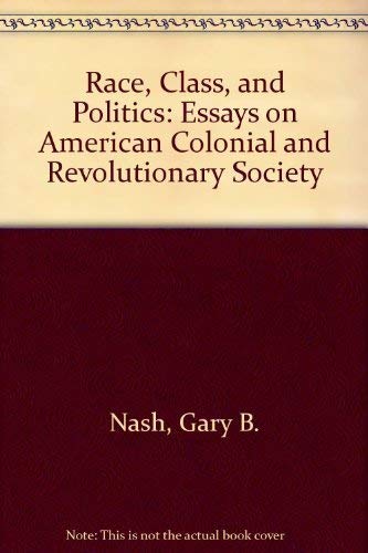 9780252013133: Race, Class, and Politics: Essays on American Colonial and Revolutionary Society