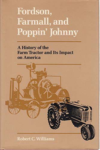 Stock image for Fordson, Farmall, and Poppin' Johnny: A History of the Farm Tractor and Its Impact on America for sale by Hilltop Book Shop