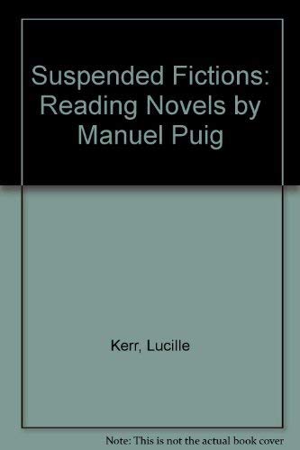 Beispielbild fr Suspended Fictions : Reading Novels by Manuel Puig zum Verkauf von Better World Books