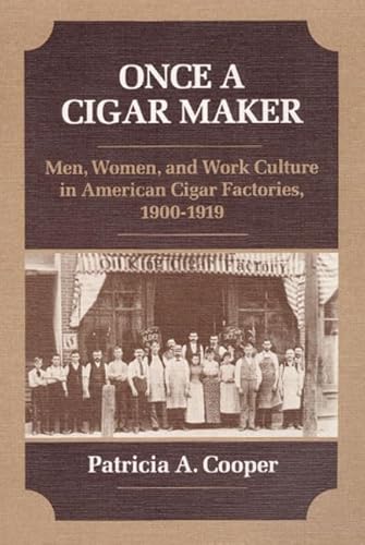 Beispielbild fr Once a Cigar Maker : Men, Women, and Work Culture in American Cigar Factories, 1900-1919 zum Verkauf von Better World Books