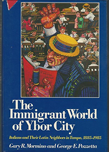 Imagen de archivo de The Immigrant World of Ybor City : Italians and Their Latin Neighbors in Tampa, 1885-1985 a la venta por Better World Books