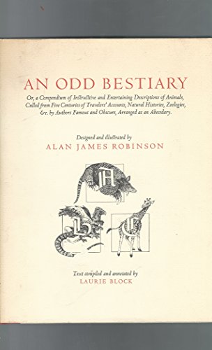 Beispielbild fr An Odd Bestiary; or, A Compendium of Instructive and Entertaining Descriptions of Animals, Culled from Five Centuries of Travelers' Accounts, Natural Histories, Zoologies, &c. by Authors Famous and Obscure, Arranged as an Abecedary zum Verkauf von Book Bear