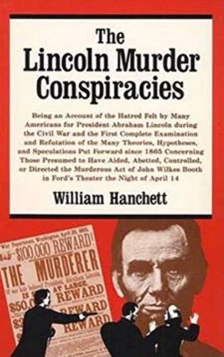 9780252013614: The Lincoln Murder Conspiracies: Being an Account of the Hatred Felt by Many Americans for President Abraham Lincoln During the Civil War and the ... Put Forward Since 1865 Concerning Those ...