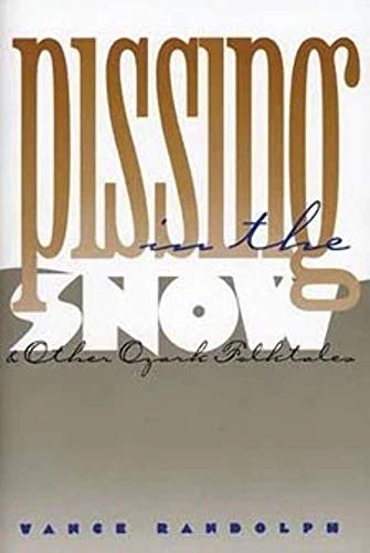 9780252013645: Pissing in the Snow and Other Ozark Folktales