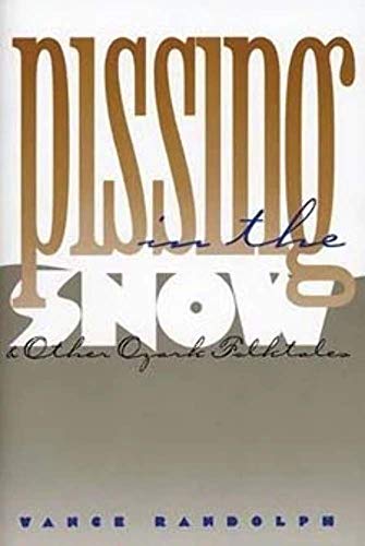 Pissing in the Snow and Other Ozark Folktales (9780252013645) by Vance Randolph