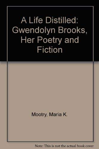 Imagen de archivo de A Life Distilled : Gwendolyn Brooks, Her Poetry and Fiction a la venta por Better World Books