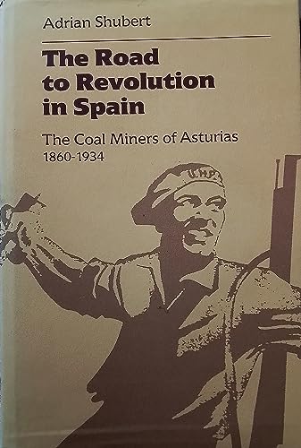 Stock image for The Road to Revolution in Spain The Coal Miners of Asturias 1860-1934 for sale by Harry Alter