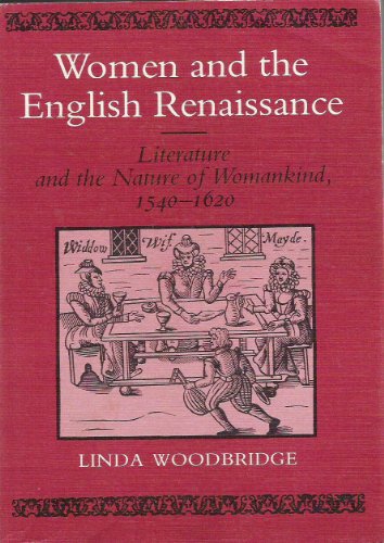 9780252013904: Women and the English Renaissance: Literature and the Nature of Womankind, 1540-1620: Literature and the Nature of Womankind, 1540 to 1620