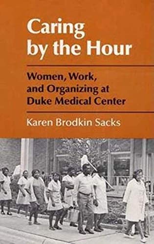 9780252013928: Caring by the Hour: Women, Work, and Organizing at Duke Medical Center