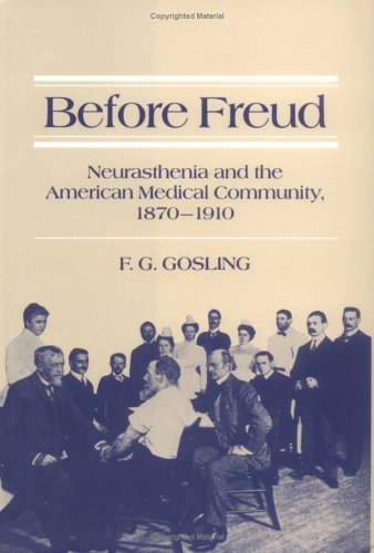 Imagen de archivo de Before Freud : Neurasthenia and the American Medical Community, 1870-1910 a la venta por Better World Books
