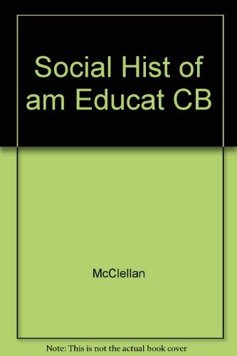 SOCIAL HIST OF AM EDUCAT (9780252014611) by McClellan, B Edward; Reese, William J