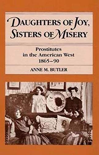 Stock image for Daughters of Joy, Sisters of Misery : Prostitutes in the American West, 1865-90 for sale by Better World Books
