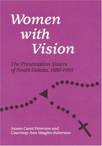 9780252014932: Women with Vision: The Presentation Sisters of South Dakota, 1880-1985