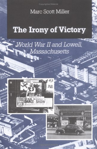 Imagen de archivo de The Irony of Victory: World War II and Lowell, Massachusetts a la venta por Wonder Book