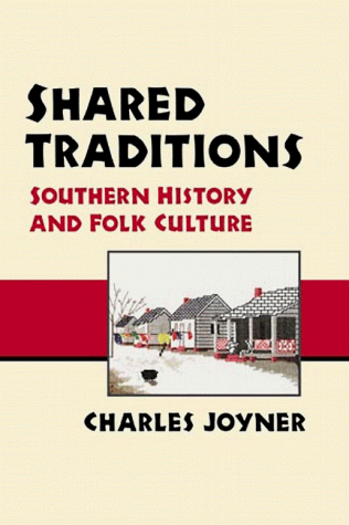 Shared Traditions: SOUTHERN HISTORY AND FOLK CULTURE (9780252015212) by Joyner, Charles
