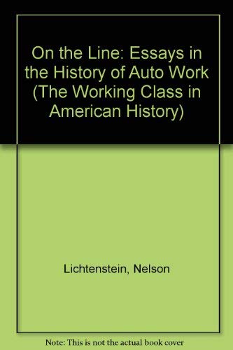 9780252015397: On the Line: Essays in the History of Auto Work (The Working Class in American History)