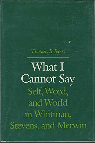 Stock image for What I Cannot Say: Self, Word, and World in Whitman, Stevens, and Merwin for sale by Magus Books Seattle