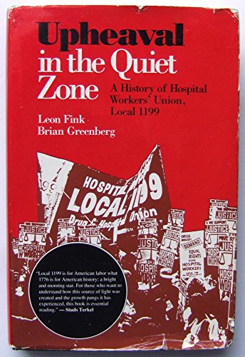 Stock image for Upheaval in the Quiet Zone : A History of Hospital Workers' Union, Local 1199 for sale by Better World Books